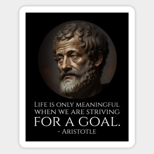 Life is only meaningful when we are striving for a goal. - Aristotle Magnet